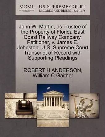 John W. Martin, as Trustee of the Property of Florida East Coast Railway Company, Petitioner, V. James E. Johnston. U.S. Supreme Court Transcript of Record with Supporting Pleadings cover