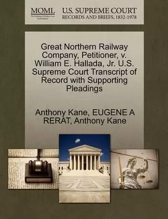 Great Northern Railway Company, Petitioner, V. William E. Hallada, JR. U.S. Supreme Court Transcript of Record with Supporting Pleadings cover