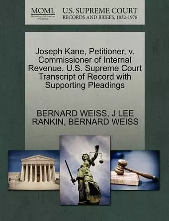 Joseph Kane, Petitioner, V. Commissioner of Internal Revenue. U.S. Supreme Court Transcript of Record with Supporting Pleadings cover