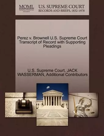 Perez V. Brownell U.S. Supreme Court Transcript of Record with Supporting Pleadings cover
