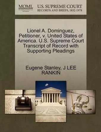 Lionel A. Dominguez, Petitioner, V. United States of America. U.S. Supreme Court Transcript of Record with Supporting Pleadings cover