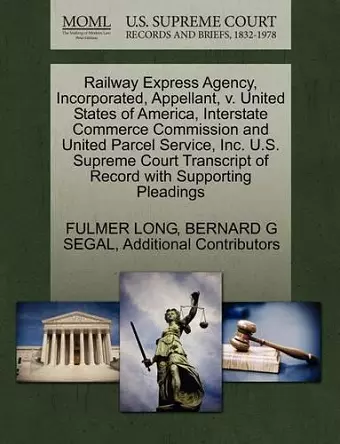 Railway Express Agency, Incorporated, Appellant, V. United States of America, Interstate Commerce Commission and United Parcel Service, Inc. U.S. Supreme Court Transcript of Record with Supporting Pleadings cover