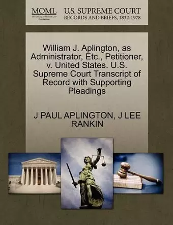 William J. Aplington, as Administrator, Etc., Petitioner, V. United States. U.S. Supreme Court Transcript of Record with Supporting Pleadings cover