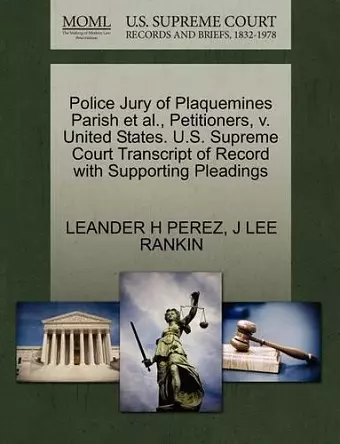 Police Jury of Plaquemines Parish et al., Petitioners, V. United States. U.S. Supreme Court Transcript of Record with Supporting Pleadings cover