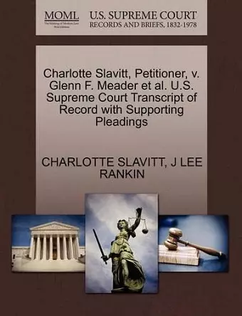 Charlotte Slavitt, Petitioner, V. Glenn F. Meader Et Al. U.S. Supreme Court Transcript of Record with Supporting Pleadings cover