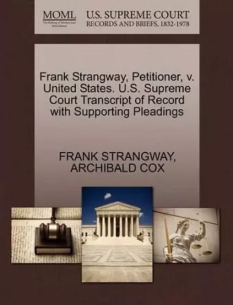 Frank Strangway, Petitioner, V. United States. U.S. Supreme Court Transcript of Record with Supporting Pleadings cover