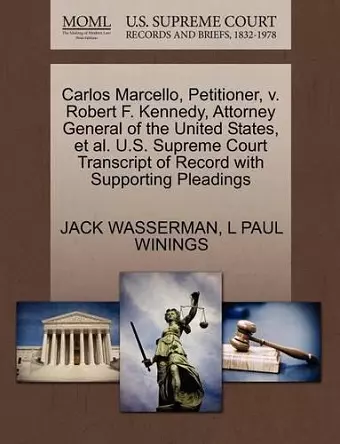 Carlos Marcello, Petitioner, V. Robert F. Kennedy, Attorney General of the United States, et al. U.S. Supreme Court Transcript of Record with Supporting Pleadings cover