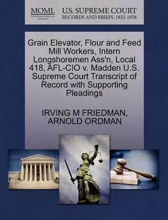 Grain Elevator, Flour and Feed Mill Workers, Intern Longshoremen Ass'n, Local 418, AFL-CIO V. Madden U.S. Supreme Court Transcript of Record with Supporting Pleadings cover