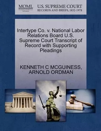 Intertype Co. V. National Labor Relations Board U.S. Supreme Court Transcript of Record with Supporting Pleadings cover