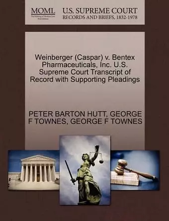 Weinberger (Caspar) V. Bentex Pharmaceuticals, Inc. U.S. Supreme Court Transcript of Record with Supporting Pleadings cover