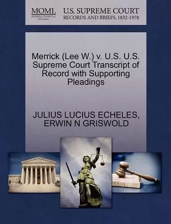 Merrick (Lee W.) V. U.S. U.S. Supreme Court Transcript of Record with Supporting Pleadings cover