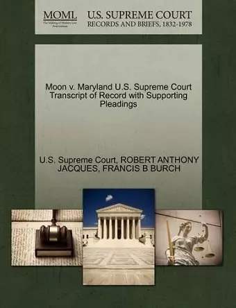 Moon V. Maryland U.S. Supreme Court Transcript of Record with Supporting Pleadings cover