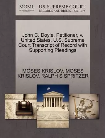 John C. Doyle, Petitioner, V. United States. U.S. Supreme Court Transcript of Record with Supporting Pleadings cover