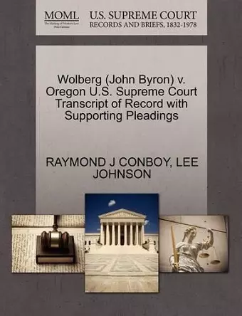 Wolberg (John Byron) V. Oregon U.S. Supreme Court Transcript of Record with Supporting Pleadings cover