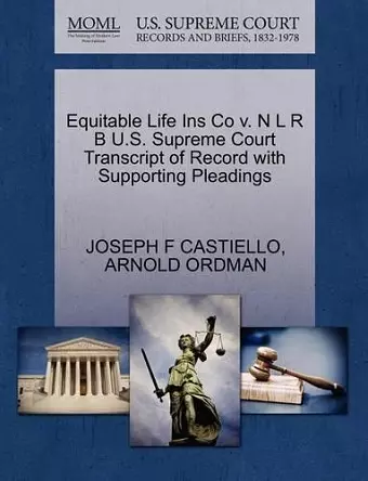 Equitable Life Ins Co V. N L R B U.S. Supreme Court Transcript of Record with Supporting Pleadings cover