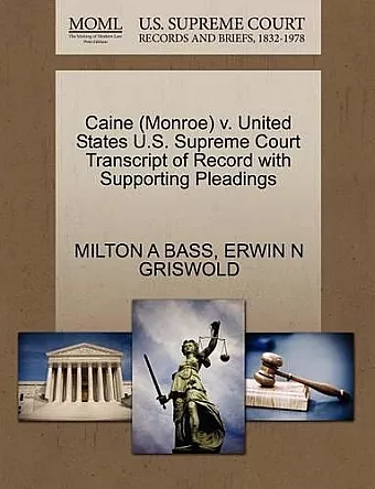 Caine (Monroe) V. United States U.S. Supreme Court Transcript of Record with Supporting Pleadings cover
