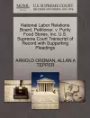 National Labor Relations Board, Petitioner, V. Purity Food Stores, Inc. U.S. Supreme Court Transcript of Record with Supporting Pleadings cover