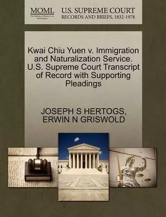 Kwai Chiu Yuen V. Immigration and Naturalization Service. U.S. Supreme Court Transcript of Record with Supporting Pleadings cover