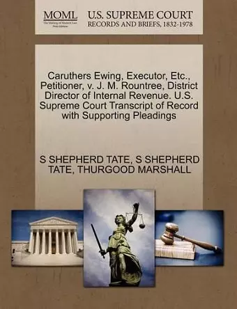 Caruthers Ewing, Executor, Etc., Petitioner, V. J. M. Rountree, District Director of Internal Revenue. U.S. Supreme Court Transcript of Record with Supporting Pleadings cover