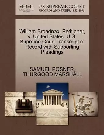 William Broadnax, Petitioner, V. United States. U.S. Supreme Court Transcript of Record with Supporting Pleadings cover