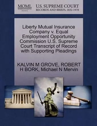 Liberty Mutual Insurance Company V. Equal Employment Opportunity Commission U.S. Supreme Court Transcript of Record with Supporting Pleadings cover