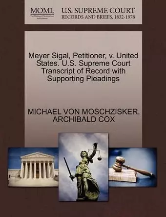 Meyer Sigal, Petitioner, V. United States. U.S. Supreme Court Transcript of Record with Supporting Pleadings cover