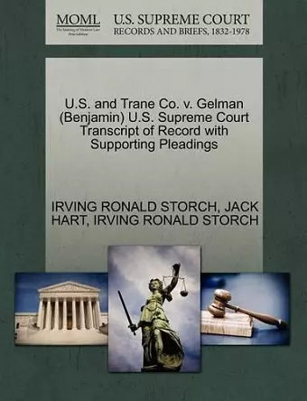 U.S. and Trane Co. V. Gelman (Benjamin) U.S. Supreme Court Transcript of Record with Supporting Pleadings cover
