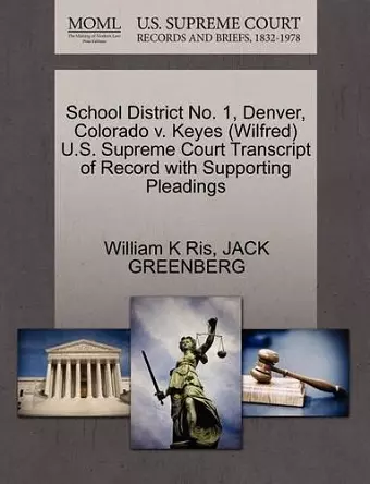 School District No. 1, Denver, Colorado V. Keyes (Wilfred) U.S. Supreme Court Transcript of Record with Supporting Pleadings cover