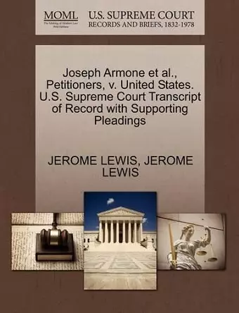 Joseph Armone et al., Petitioners, V. United States. U.S. Supreme Court Transcript of Record with Supporting Pleadings cover