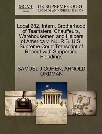 Local 282, Intern. Brotherhood of Teamsters, Chauffeurs, Warehousemen and Helpers of America V. N.L.R.B. U.S. Supreme Court Transcript of Record with Supporting Pleadings cover