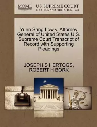 Yuen Sang Low V. Attorney General of United States U.S. Supreme Court Transcript of Record with Supporting Pleadings cover