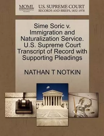 Sime Soric V. Immigration and Naturalization Service. U.S. Supreme Court Transcript of Record with Supporting Pleadings cover