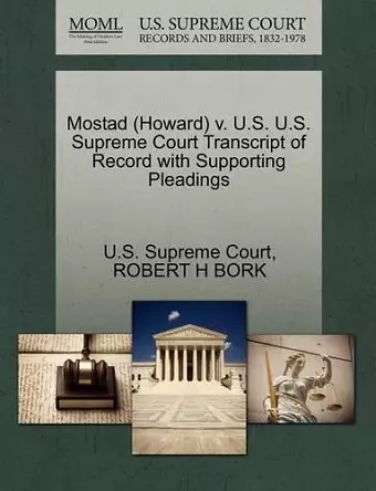 Mostad (Howard) V. U.S. U.S. Supreme Court Transcript of Record with Supporting Pleadings cover