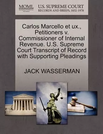 Carlos Marcello Et Ux., Petitioners V. Commissioner of Internal Revenue. U.S. Supreme Court Transcript of Record with Supporting Pleadings cover