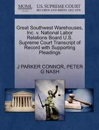 Great Southwest Warehouses, Inc. V. National Labor Relations Board U.S. Supreme Court Transcript of Record with Supporting Pleadings cover