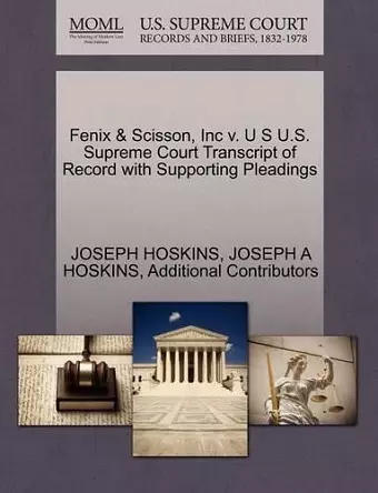 Fenix & Scisson, Inc V. U S U.S. Supreme Court Transcript of Record with Supporting Pleadings cover