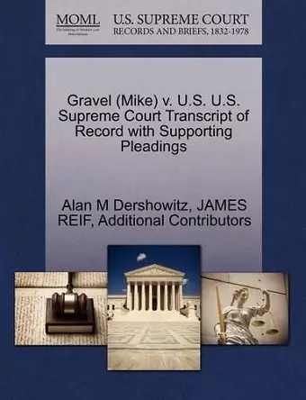 Gravel (Mike) V. U.S. U.S. Supreme Court Transcript of Record with Supporting Pleadings cover
