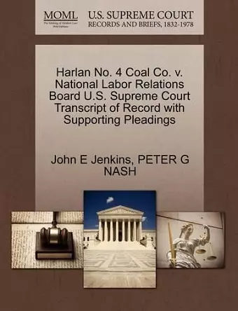 Harlan No. 4 Coal Co. V. National Labor Relations Board U.S. Supreme Court Transcript of Record with Supporting Pleadings cover