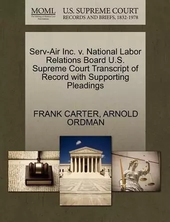 Serv-Air Inc. V. National Labor Relations Board U.S. Supreme Court Transcript of Record with Supporting Pleadings cover