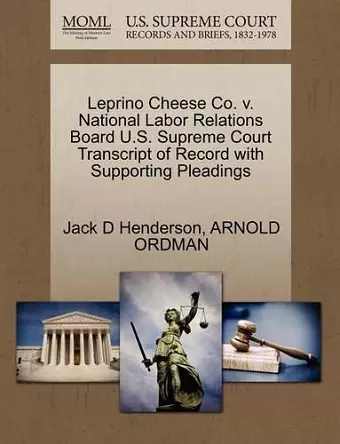 Leprino Cheese Co. V. National Labor Relations Board U.S. Supreme Court Transcript of Record with Supporting Pleadings cover