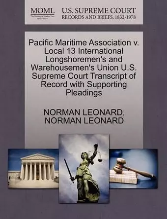 Pacific Maritime Association V. Local 13 International Longshoremen's and Warehousemen's Union U.S. Supreme Court Transcript of Record with Supporting Pleadings cover