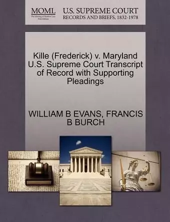 Kille (Frederick) V. Maryland U.S. Supreme Court Transcript of Record with Supporting Pleadings cover