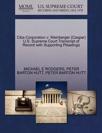 CIBA Corporation V. Weinberger (Caspar) U.S. Supreme Court Transcript of Record with Supporting Pleadings cover