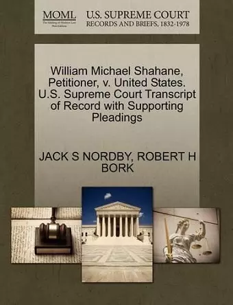 William Michael Shahane, Petitioner, V. United States. U.S. Supreme Court Transcript of Record with Supporting Pleadings cover