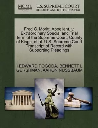 Fred G. Moritt, Appellant, V. Extraordinary Special and Trial Term of the Supreme Court, County of Kings, et al. U.S. Supreme Court Transcript of Record with Supporting Pleadings cover