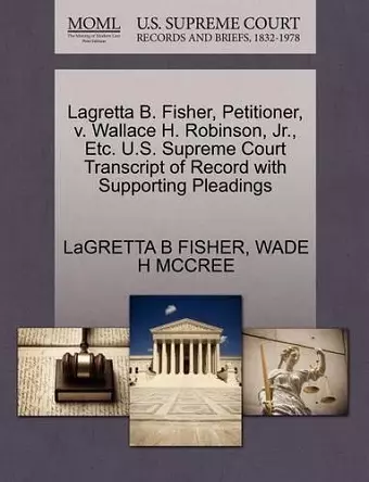 Lagretta B. Fisher, Petitioner, V. Wallace H. Robinson, Jr., Etc. U.S. Supreme Court Transcript of Record with Supporting Pleadings cover