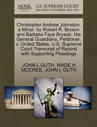 Christopher Andrew Johnston, a Minor, by Robert R. Bryson and Barbara Faye Bryson, His General Guardians, Petitioner, V. United States. U.S. Supreme Court Transcript of Record with Supporting Pleadings cover
