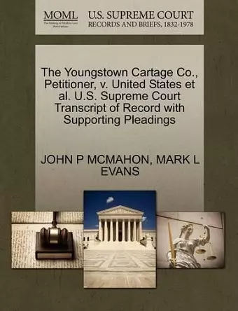 The Youngstown Cartage Co., Petitioner, V. United States et al. U.S. Supreme Court Transcript of Record with Supporting Pleadings cover