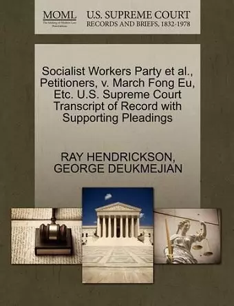 Socialist Workers Party et al., Petitioners, V. March Fong Eu, Etc. U.S. Supreme Court Transcript of Record with Supporting Pleadings cover