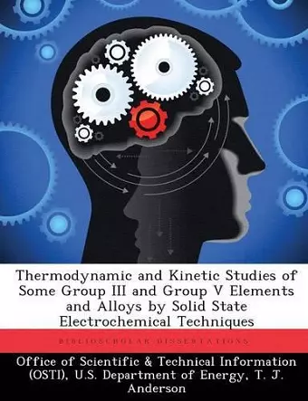 Thermodynamic and Kinetic Studies of Some Group III and Group V Elements and Alloys by Solid State Electrochemical Techniques cover